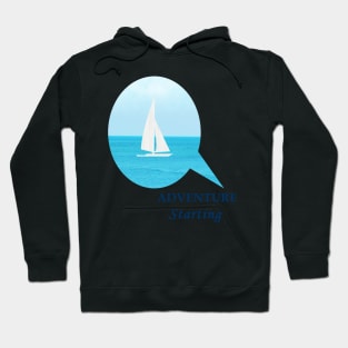 Adventure Starting - Fun Sailing in the pretty blue ocean Hoodie